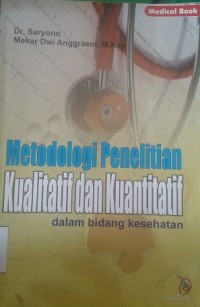 Metodologi Penelitian Kualitatif dan Kuantitatif: dalam Bidang Kesehatan