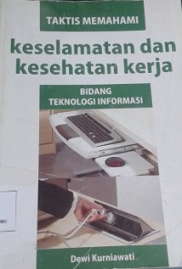 Taktis Memahami Keselamatan dan Kesehatan Kerja : Bidang Teknologi Informasi