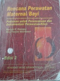 Rencana Perawatan Maternal/Bayi : Pedoman untuk Perencanaan dan Dokumentasi Perawatan Klien