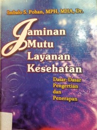 Jaminan Mutu Layanan Kesehatan : Dasar-dasar Pengertian dan Penerapan