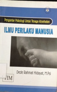 Ilmu Perilaku Manusia : Pengantar Psikologi untuk Tenaga Kesehatan