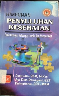 Himpunan Penyuluhan Kesehatan : Pada Remaja, Keluarga, Lansia dan Masyarakat