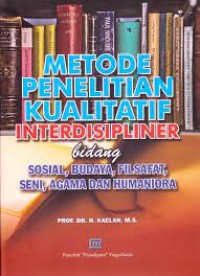 Metode Penelitian Kualitatif Interdisipliner=Bidang Sosial, Budaya, Filsafat, Seni, Agama dan Humaniora