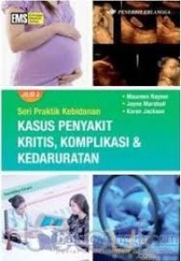 Seri Praktik Kebidanan: Kasus Penyakit Kritis, Komplikasi & Kedaruratan Jil. 1